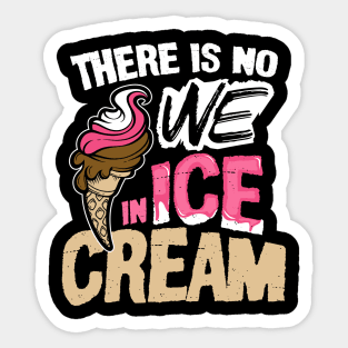 There is No We in Ice Cream Sticker